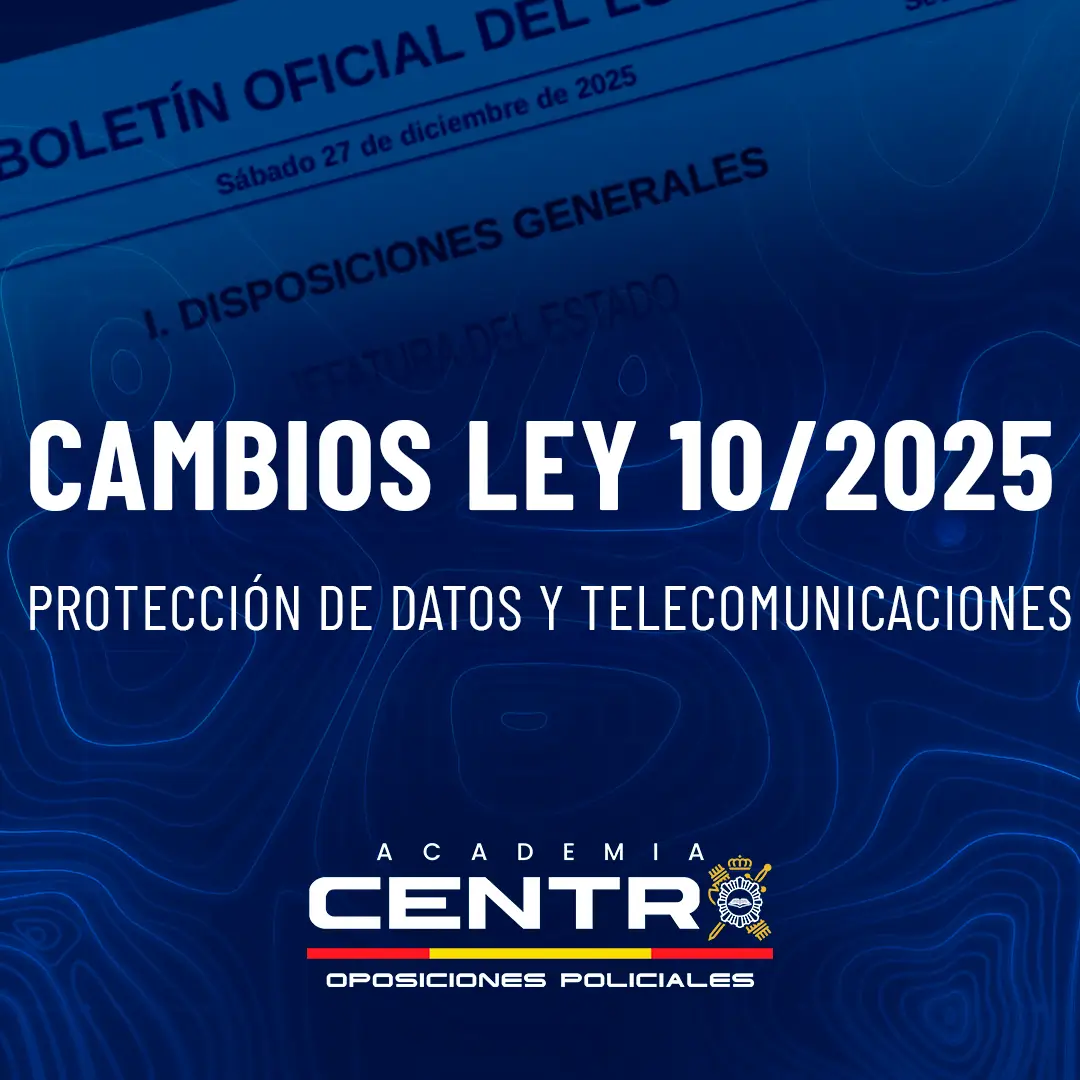 Blog Centropol - Formación para opositores de Policía Nacional y Guardia Civil | Academia Centro 8 cambios clave en protección de datos y telecomunicaciones policia nacional